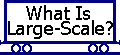 What is Large scale.